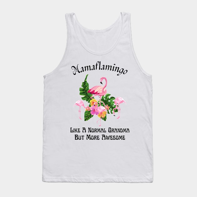 Mamaflamingo Like A Normal Grandma But More Awesome Tank Top by JustBeSatisfied